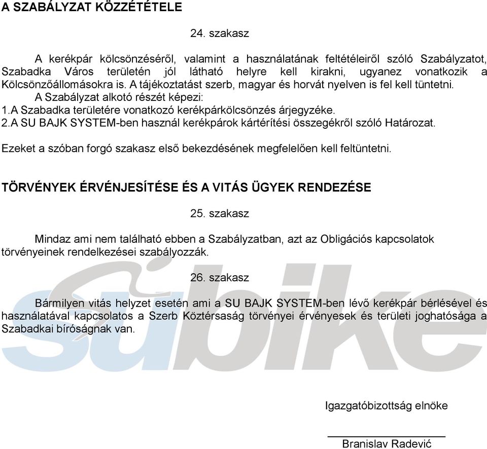 A tájékoztatást szerb, magyar és horvát nyelven is fel kell tüntetni. A Szabályzat alkotó részét képezi: 1.A Szabadka területére vonatkozó kerékpárkölcsönzés árjegyzéke. 2.