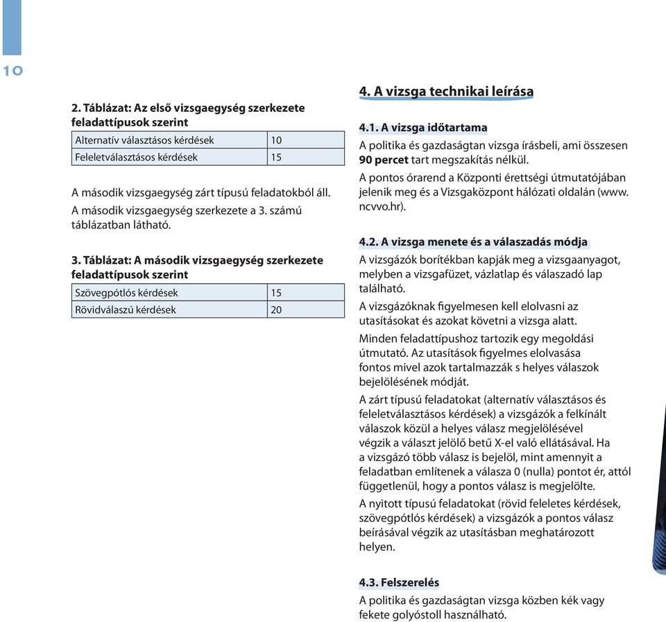 A vizsga technikai leírása 4.1. A vizsga időtartama A politika és gazdaságtan vizsga írásbeli, ami összesen 90 percet tart megszakítás nélkül.