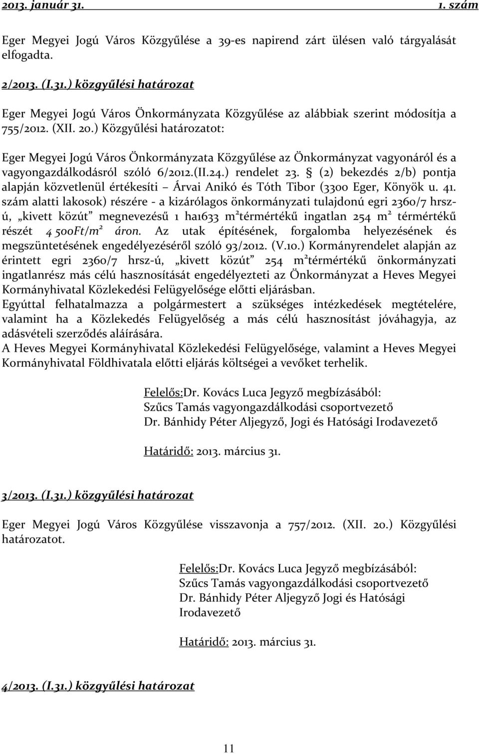 ) Közgyűlési határozatot: Eger Megyei Jogú Város Önkormányzata Közgyűlése az Önkormányzat vagyonáról és a vagyongazdálkodásról szóló 6/2012.(II.24.) rendelet 23.