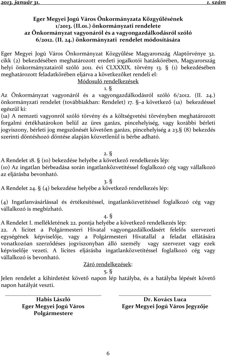 cikk (2) bekezdésében meghatározott eredeti jogalkotói hatáskörében, Magyarország helyi önkormányzatairól szóló 2011. évi CLXXXIX. törvény 13.