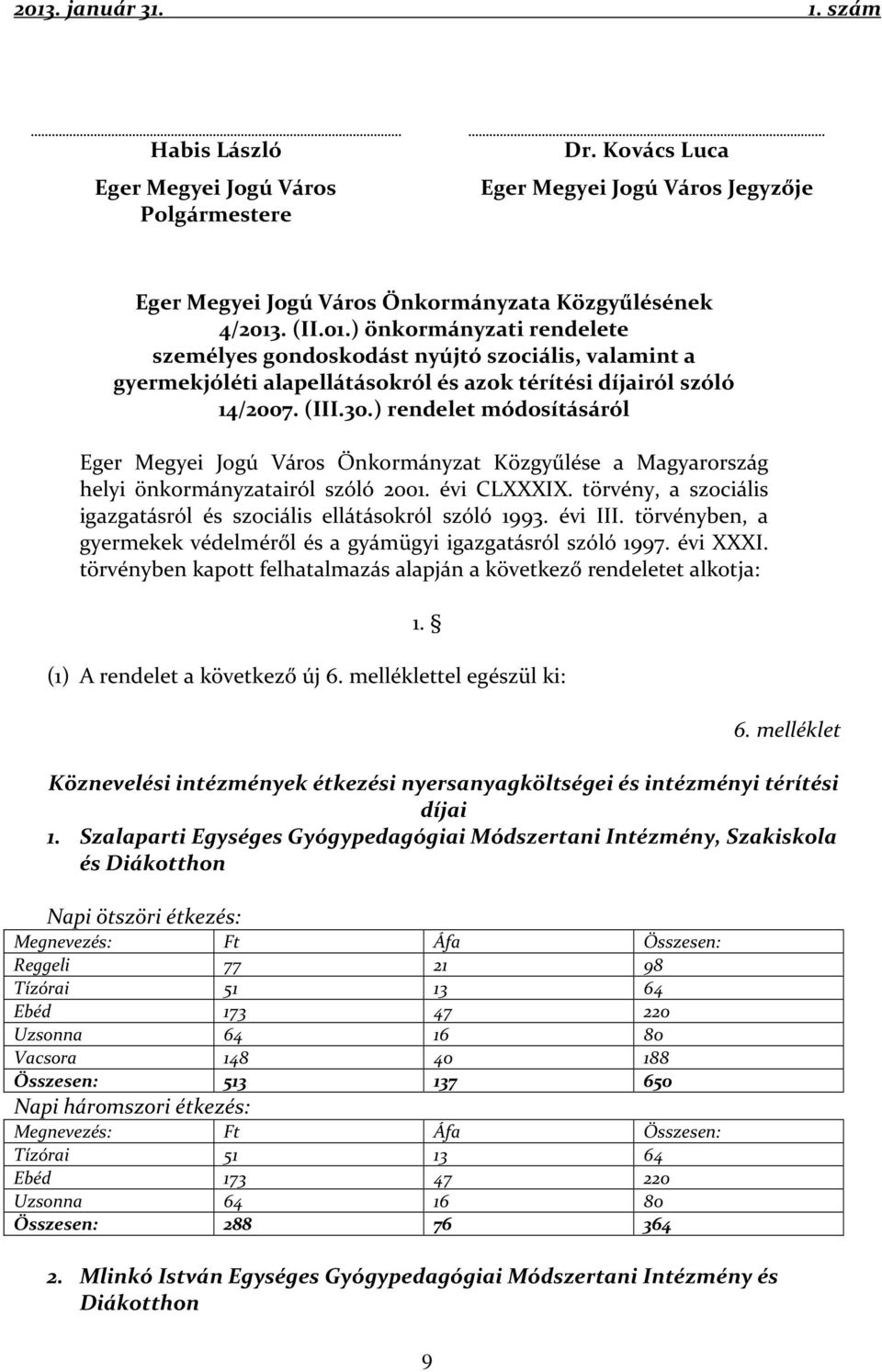 ) rendelet módosításáról Eger Megyei Jogú Város Önkormányzat Közgyűlése a Magyarország helyi önkormányzatairól szóló 2001. évi CLXXXIX.