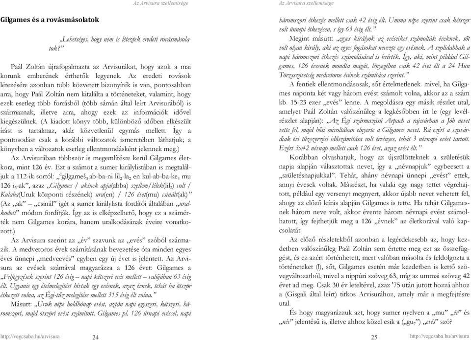leírt Arvisurából) is származnak, illetve arra, ahogy ezek az információk idıvel kiegészülnek. (A kiadott könyv több, különbözı idıben elkészült írást is tartalmaz, akár közvetlenül egymás mellett.