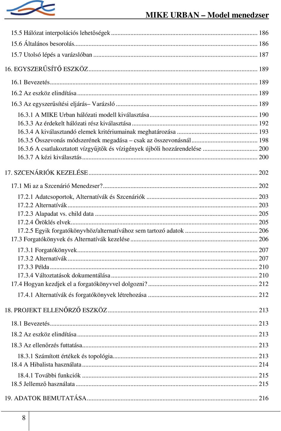 .. 193 16.3.5 Összevonás módszerének megadása csak az összevonásnál... 198 16.3.6 A csatlakoztatott vízgyőjtık és vízigények újbóli hozzárendelése... 200 16.3.7 A kézi kiválasztás... 200 17.