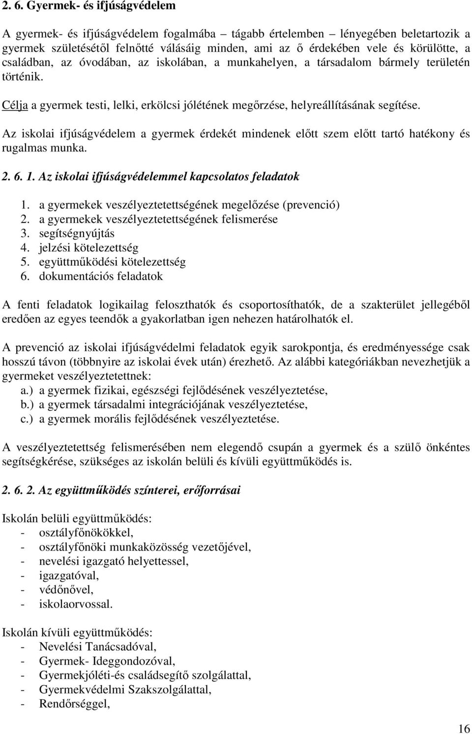 Az iskolai ifjúságvédelem a gyermek érdekét mindenek előtt szem előtt tartó hatékony és rugalmas munka. 2. 6. 1. Az iskolai ifjúságvédelemmel kapcsolatos feladatok 1.