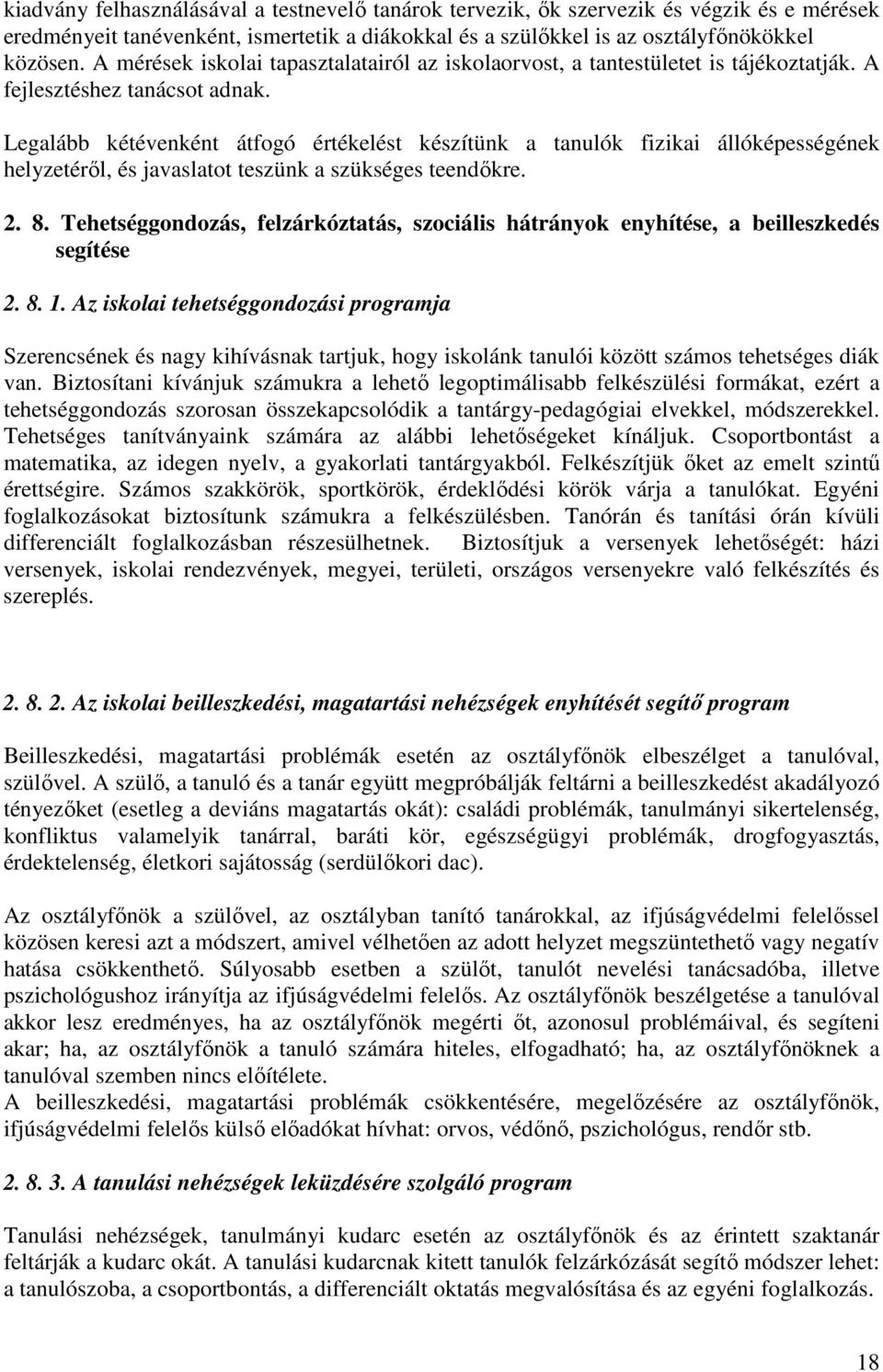 Legalább kétévenként átfogó értékelést készítünk a tanulók fizikai állóképességének helyzetéről, és javaslatot teszünk a szükséges teendőkre. 2. 8.