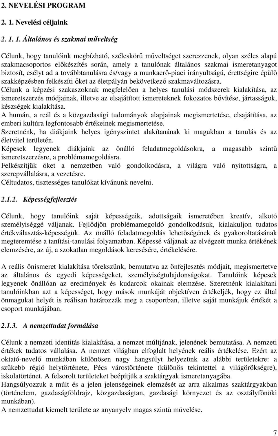 1. Általános és szakmai műveltség Célunk, hogy tanulóink megbízható, széleskörű műveltséget szerezzenek, olyan széles alapú szakmacsoportos előkészítés során, amely a tanulónak általános szakmai