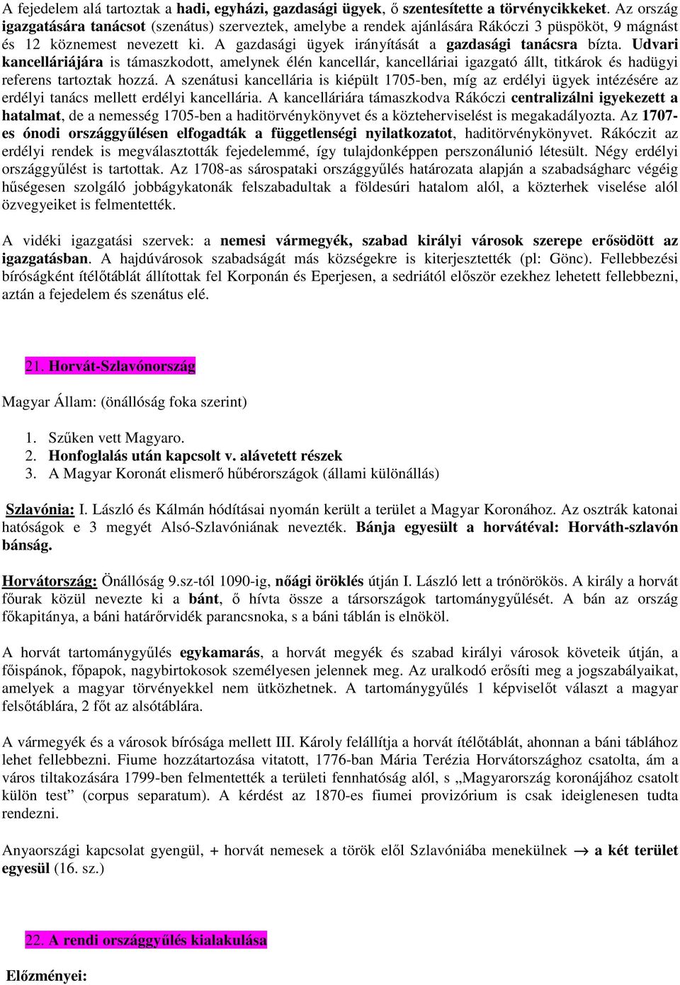 Udvari kancelláriájára is támaszkodott, amelynek élén kancellár, kancelláriai igazgató állt, titkárok és hadügyi referens tartoztak hozzá.