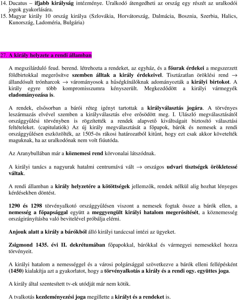 létrehozta a rendeket, az egyház, és a főurak érdekei a megszerzett földbirtokkal megerősítve szemben álltak a király érdekeivel.