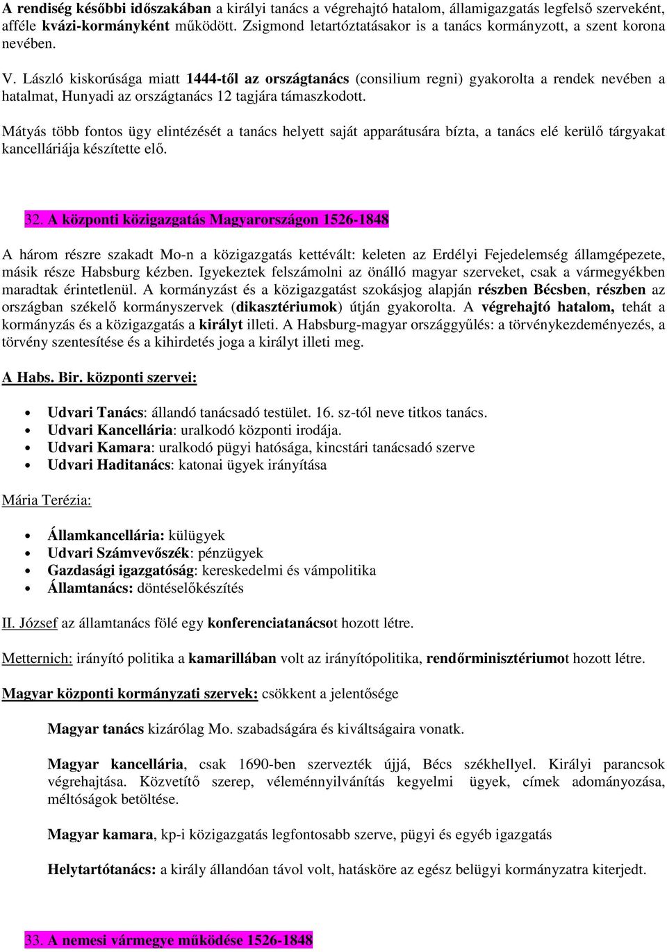 László kiskorúsága miatt 1444-től az országtanács (consilium regni) gyakorolta a rendek nevében a hatalmat, Hunyadi az országtanács 12 tagjára támaszkodott.