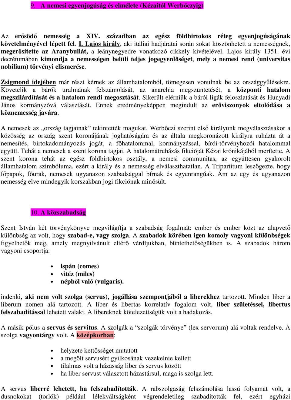 évi decrétumában kimondja a nemességen belüli teljes jogegyenlőséget, mely a nemesi rend (universitas nobilium) törvényi elismerése.