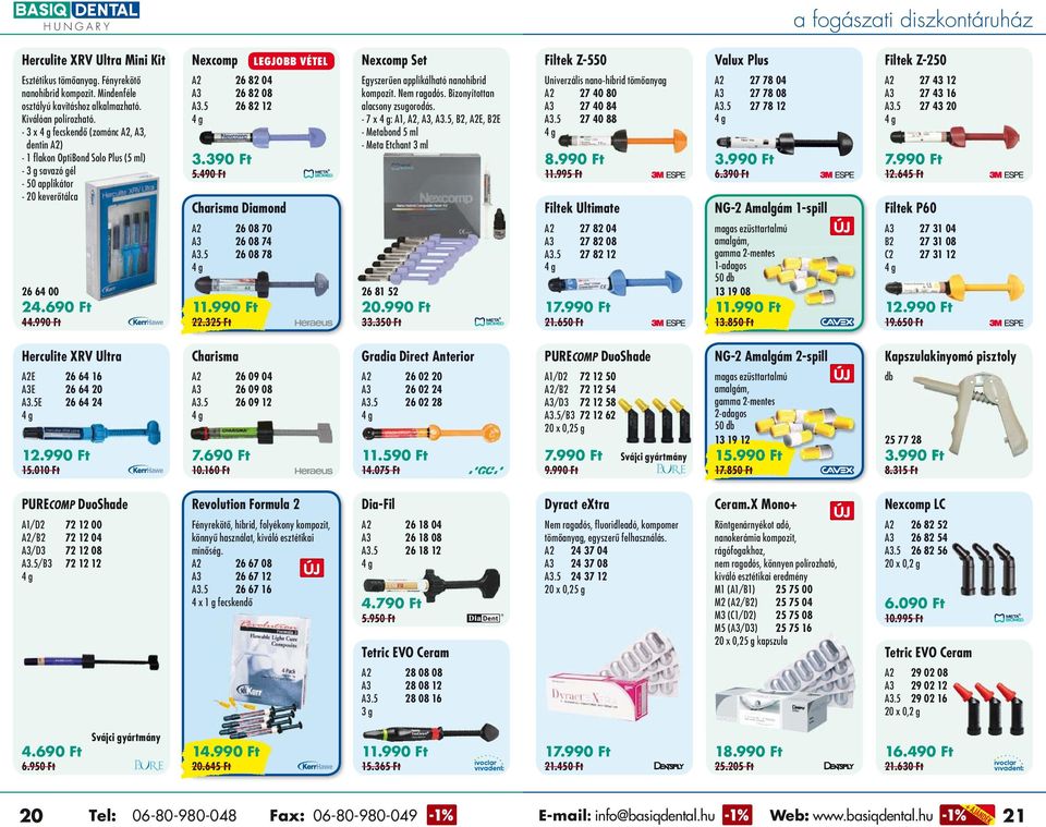 5 26 82 12 3.390 Ft 5.490 Ft Charisma Diamond A2 26 08 70 A3 26 08 74 A3.5 26 08 78 1 22.325 Ft Egyszerűen applikálható nanohibrid kompozit. Nem ragadós. Bizonyítottan alacsony zsugorodás.