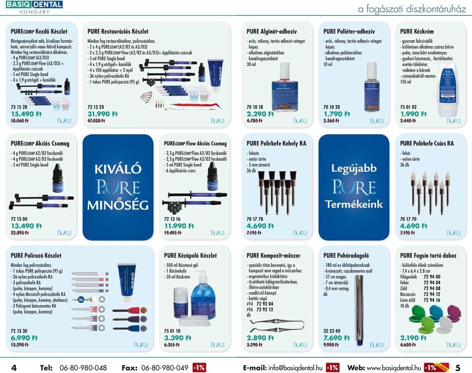 - PURECOMP (A3/D3) - 2,3 g PURECOMP Flow (A3/D3) + Applikációs csúcsok - 5 ml PURE Single bond - 4 x 1,9 g etchgél + kanülök Minden fog restaurálásához, polírozásához.