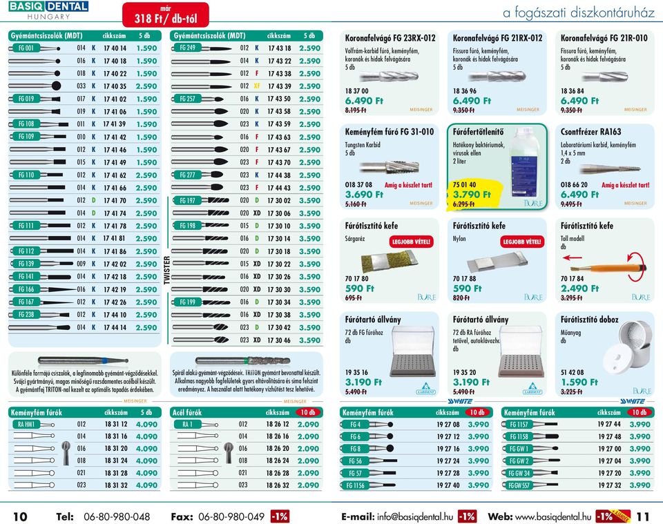 590 Koronafelvágó FG 23RX-012 Volfrám-karbid fúró, keményfém, koronák és hidak felvágására 5 Koronafelvágó FG 21RX-012 Fissura fúró, keményfém, koronák és hidak felvágására 5 Koronafelvágó FG 21R-010