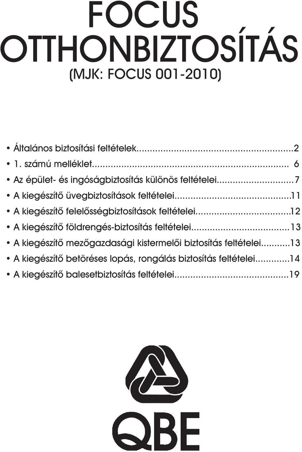 .. 11 A kiegészítô felelôsségbiztosítások feltételei... 12 A kiegészítô földrengés-biztosítás feltételei.