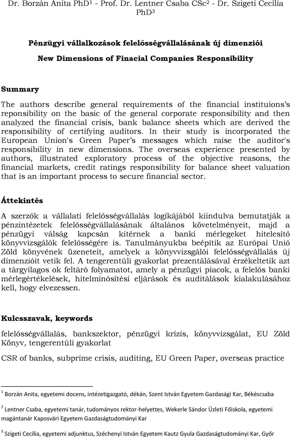 instituions s reponsibility on the basic of the general corporate responsibility and then analyzed the financial crisis, bank balance sheets which are derived the responsibility of certifying