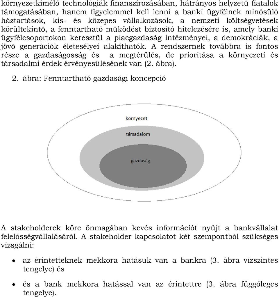 életesélyei alakíthatók. A rendszernek továbbra is fontos része a gazdaságosság és a megtérülés, de prioritása a környezeti és társadalmi érdek érvényesülésének van (2. ábra). 2.