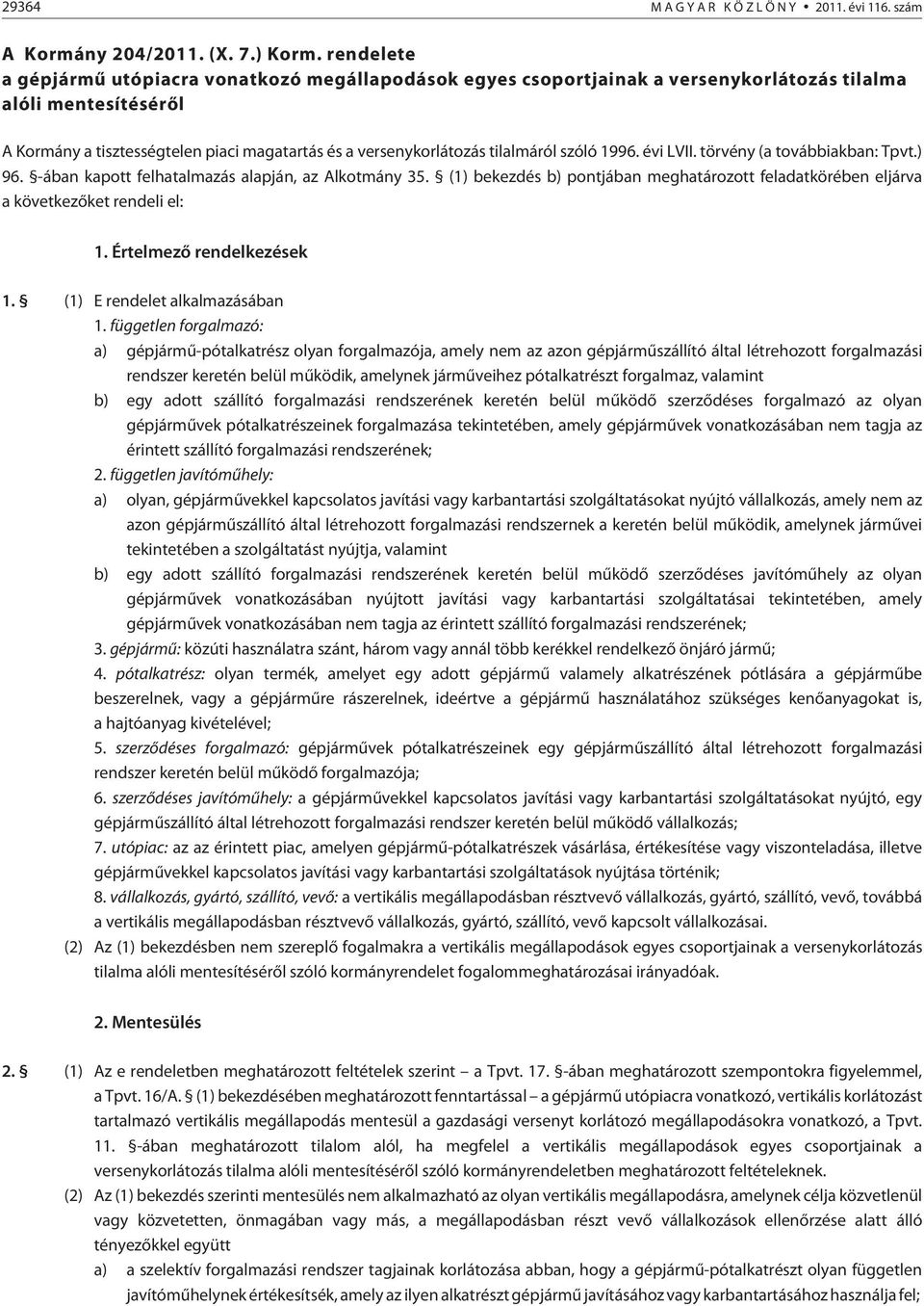 tilalmáról szóló 1996. évi LVII. törvény (a továbbiakban: Tpvt.) 96. -ában kapott felhatalmazás alapján, az Alkotmány 35.