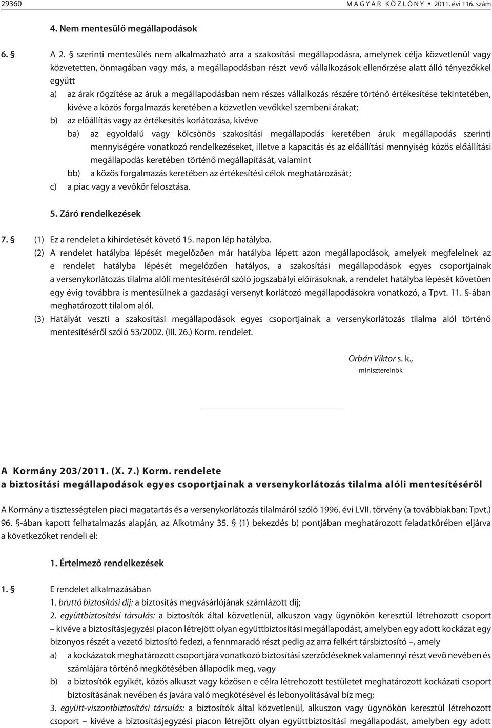 álló tényezõkkel együtt a) az árak rögzítése az áruk a megállapodásban nem részes vállalkozás részére történõ értékesítése tekintetében, kivéve a közös forgalmazás keretében a közvetlen vevõkkel