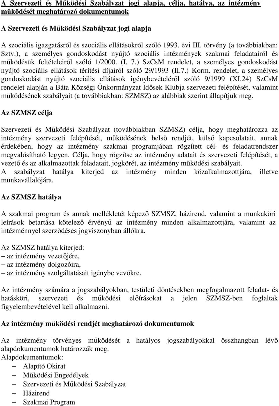 ) SzCsM rendelet, a személyes gondoskodást nyújtó szociális ellátások térítési díjairól szóló 29/1993 (II.7.) Korm.