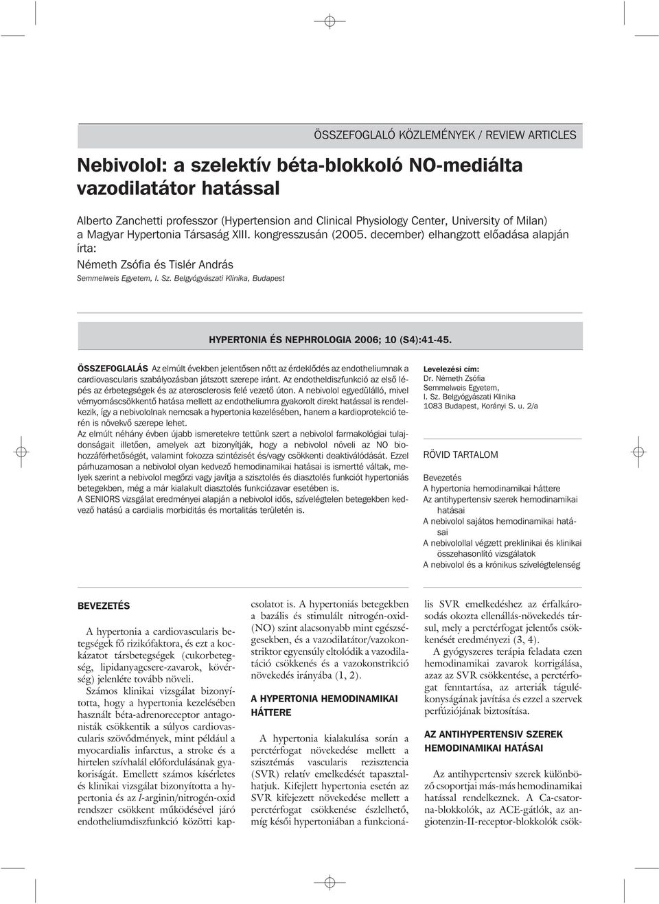 Belgyógyászati Klinika, Budapest HYPERTNIA ÉS NEPHRLGIA 2006; 10 (S4):41-45.