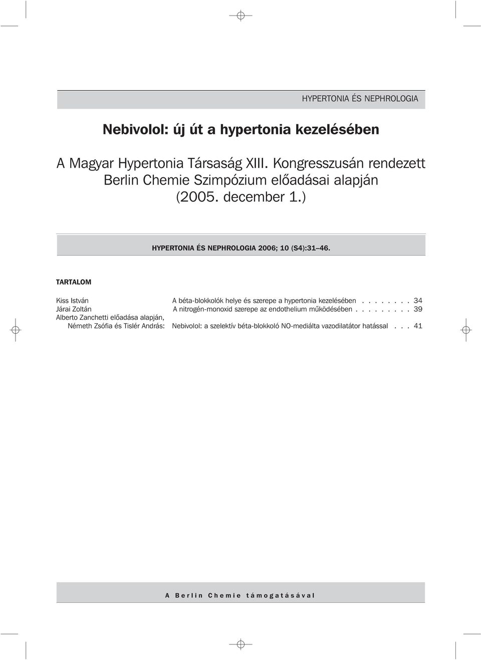 TARTALM Kiss István A béta-blokkolók helye és szerepe a hypertonia kezelésében.