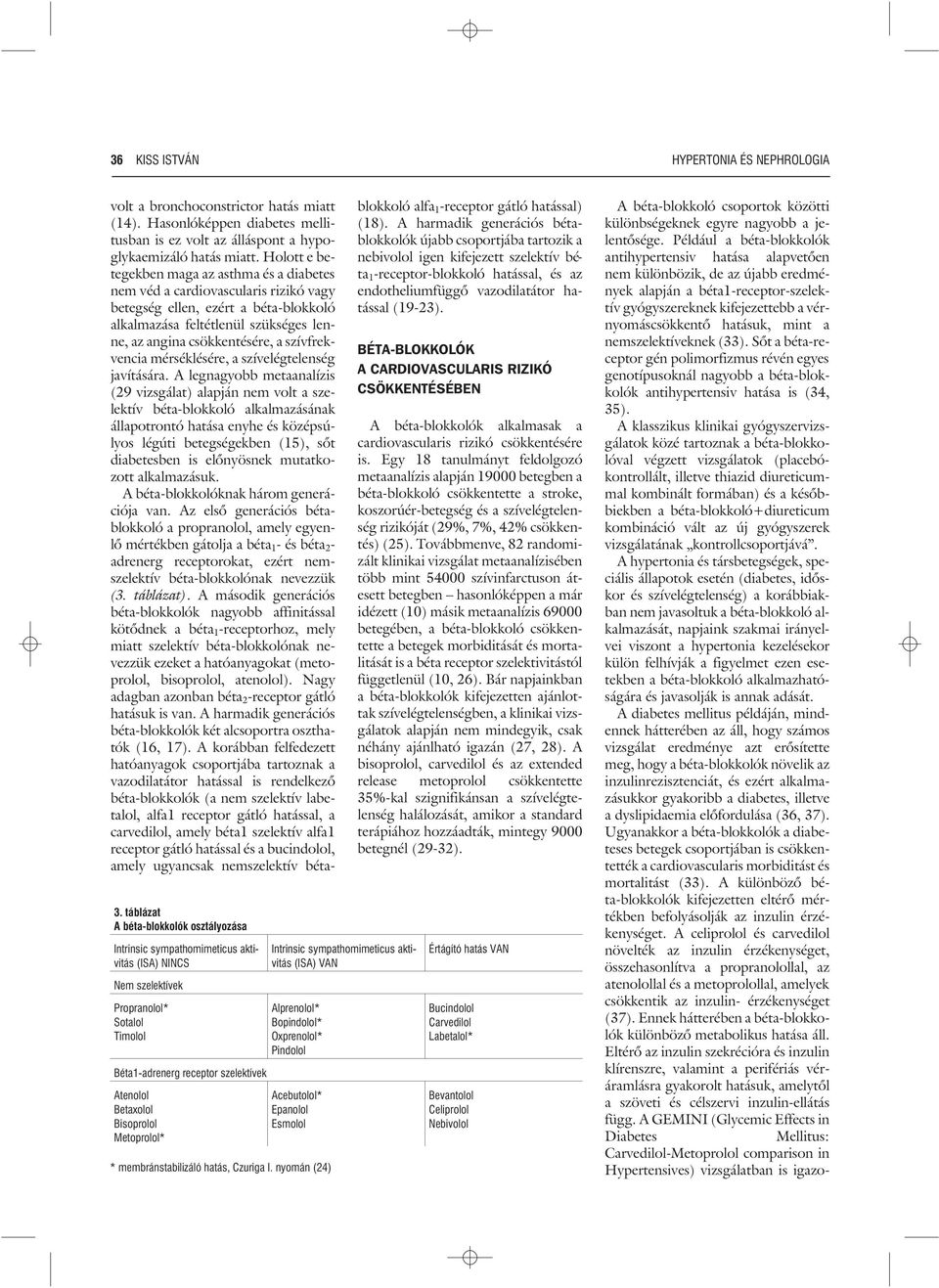 Metoprolol* Intrinsic sympathomimeticus aktivitás (ISA) VAN Alprenolol* Bopindolol* xprenolol* Pindolol Acebutolol* Epanolol Esmolol * membránstabilizáló hatás, Czuriga I.