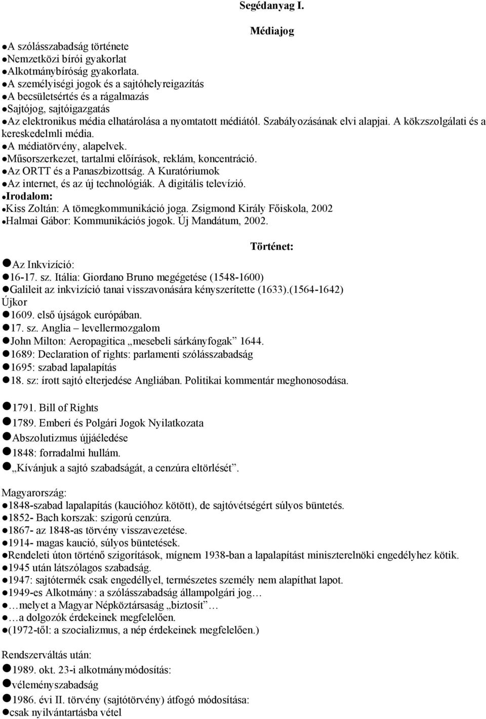 A kökzszolgálati és a kereskedelmli média. A médiatörvény, alapelvek. Műsorszerkezet, tartalmi előírások, reklám, koncentráció. Az ORTT és a Panaszbizottság.