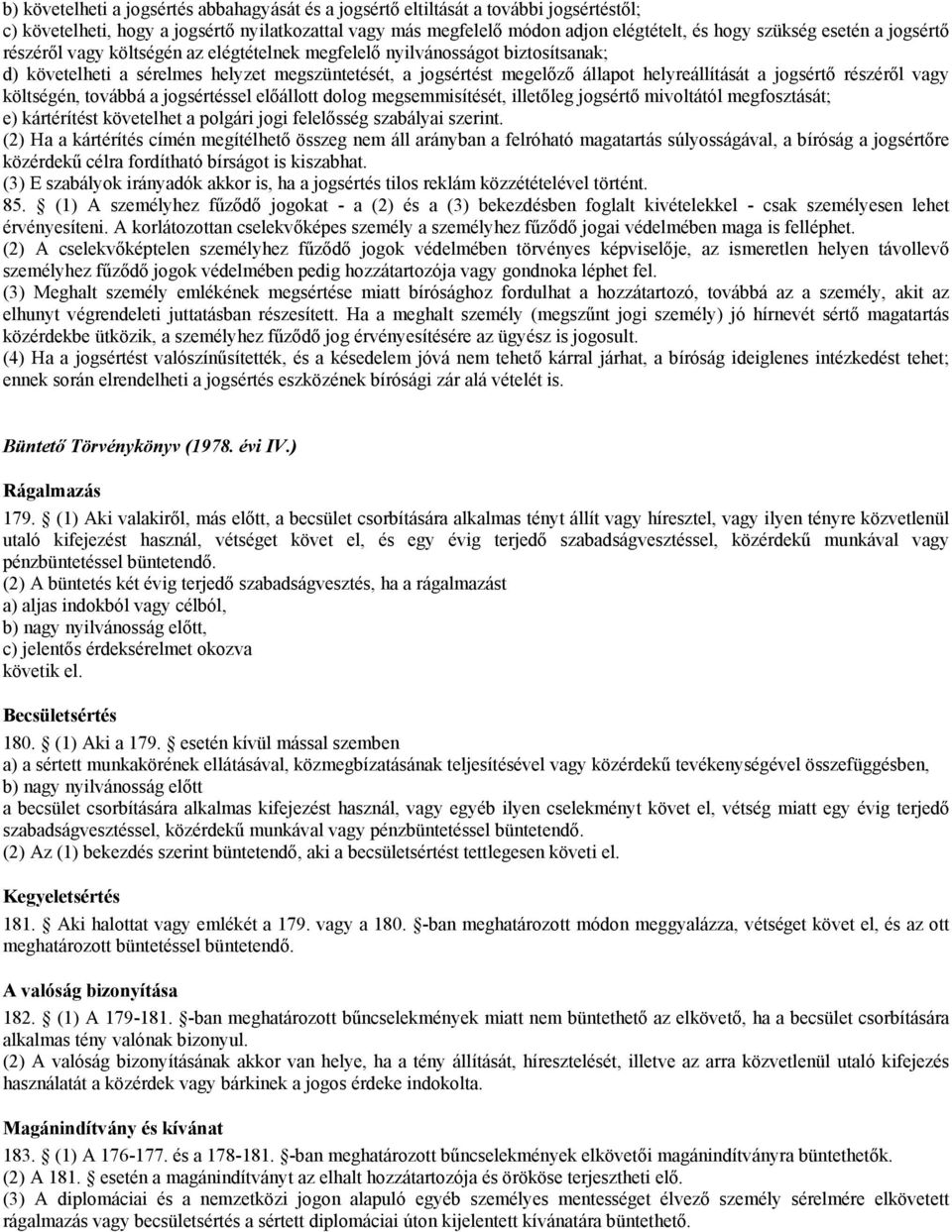 jogsértő részéről vagy költségén, továbbá a jogsértéssel előállott dolog megsemmisítését, illetőleg jogsértő mivoltától megfosztását; e) kártérítést követelhet a polgári jogi felelősség szabályai