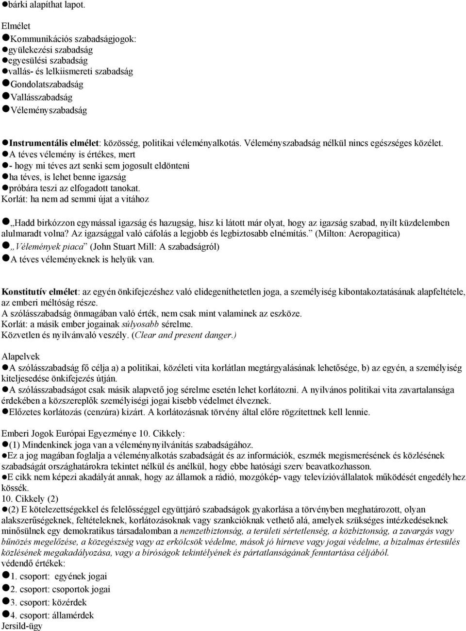 közösség, politikai véleményalkotás. Véleményszabadság nélkül nincs egészséges közélet.