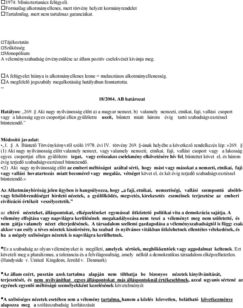 A megfelelő jogszabály megalkotásáig hatályában fenntartotta. -- 18/2004. AB határozat Hatályos: 269.