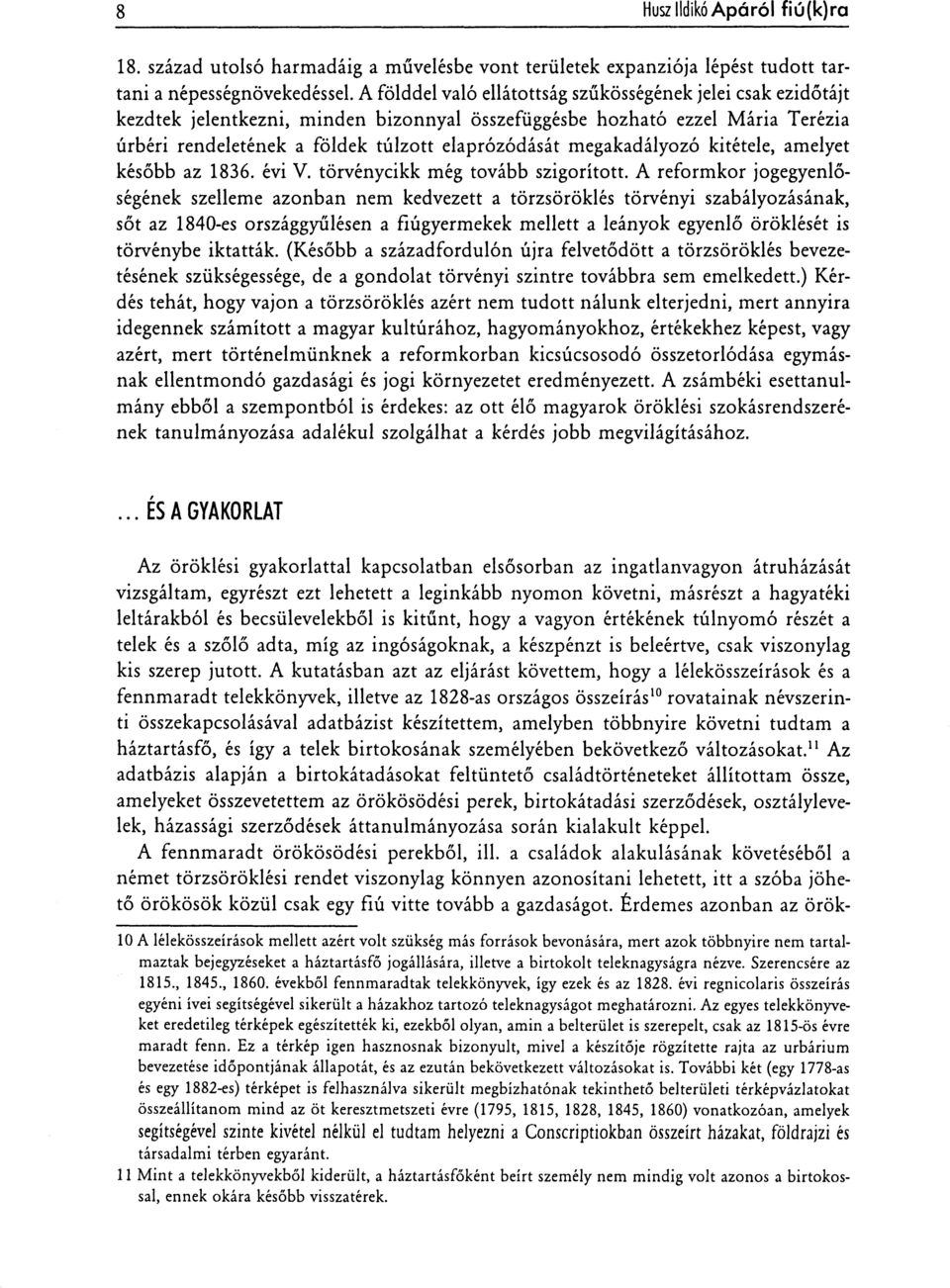 megakadályozó kitétele, amelyet később az 1836. évi V. törvénycikk még tovább szigorított.