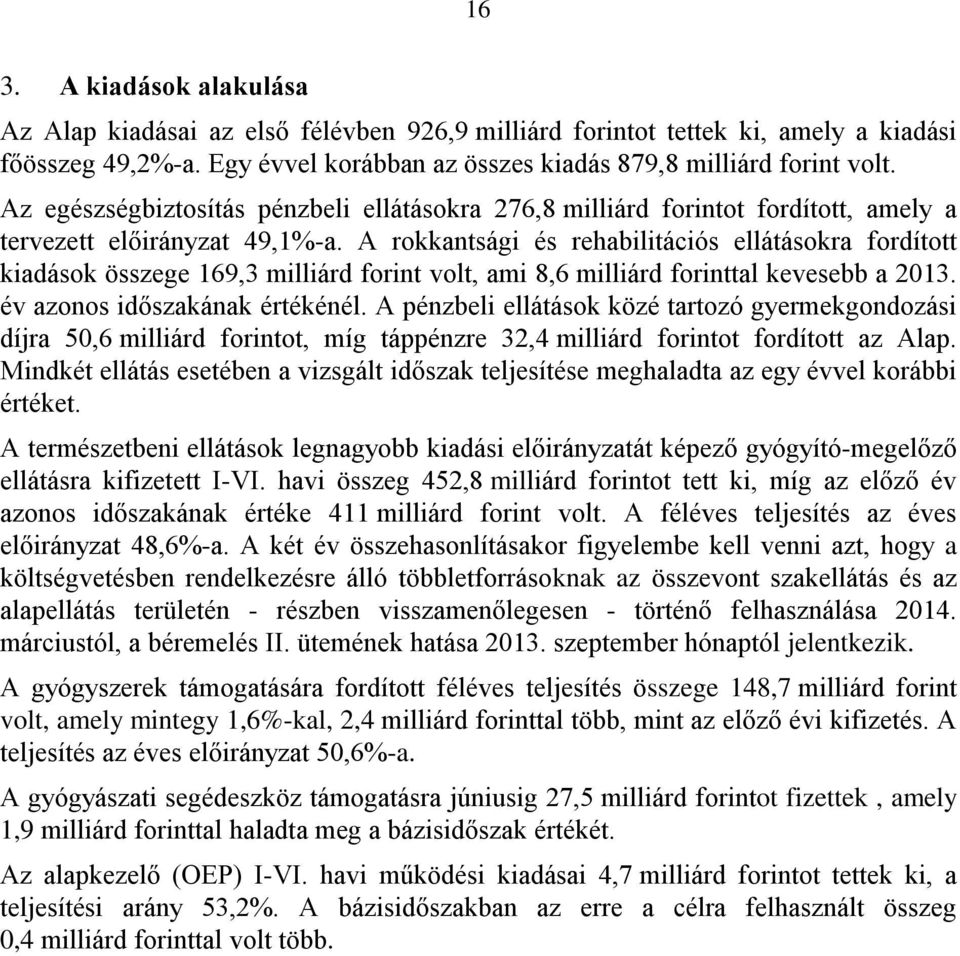 A rokkantsági és rehabilitációs ellátásokra fordított kiadások összege 169,3 milliárd forint volt, ami 8,6 milliárd forinttal kevesebb a 2013. év azonos időszakának értékénél.