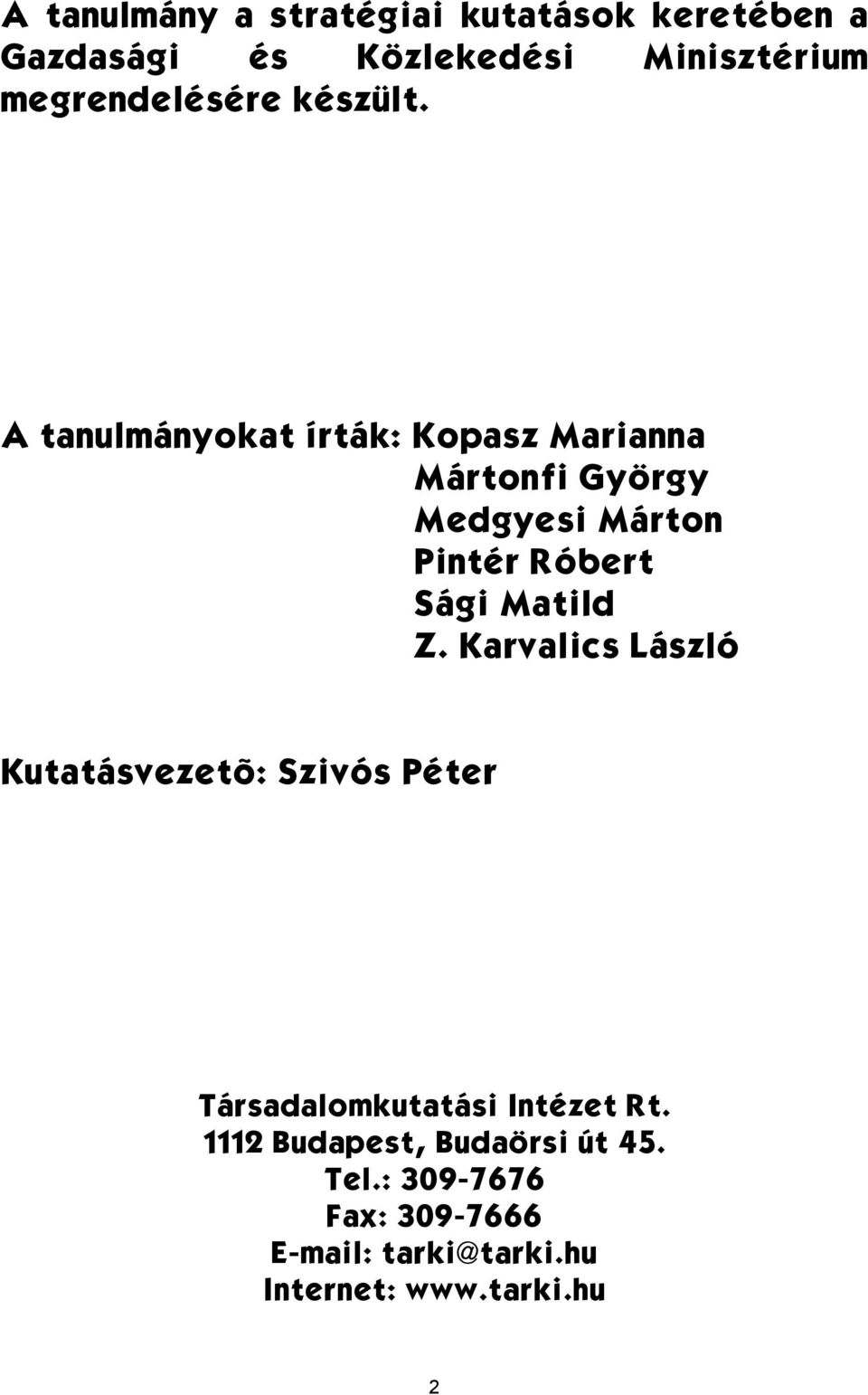 A tanulmányokat írták: Kopasz Marianna Mártonfi György Medgyesi Márton Pintér Róbert Sági Matild