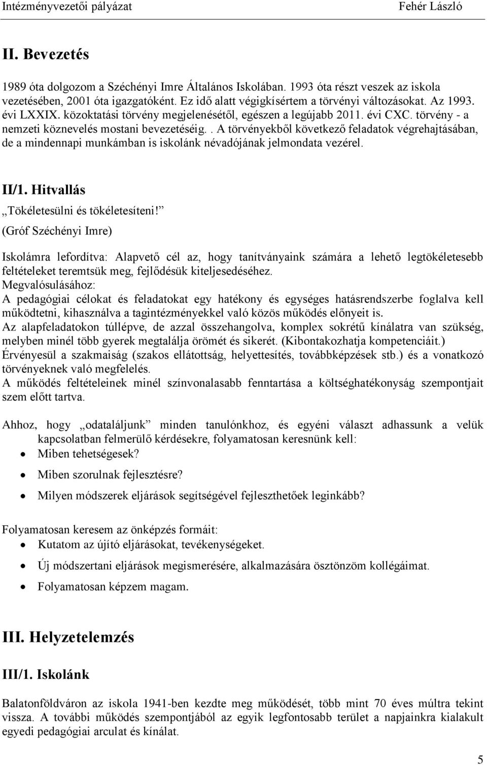 . A törvényekből következő feladatok végrehajtásában, de a mindennapi munkámban is iskolánk névadójának jelmondata vezérel. II/1. Hitvallás Tökéletesülni és tökéletesíteni!