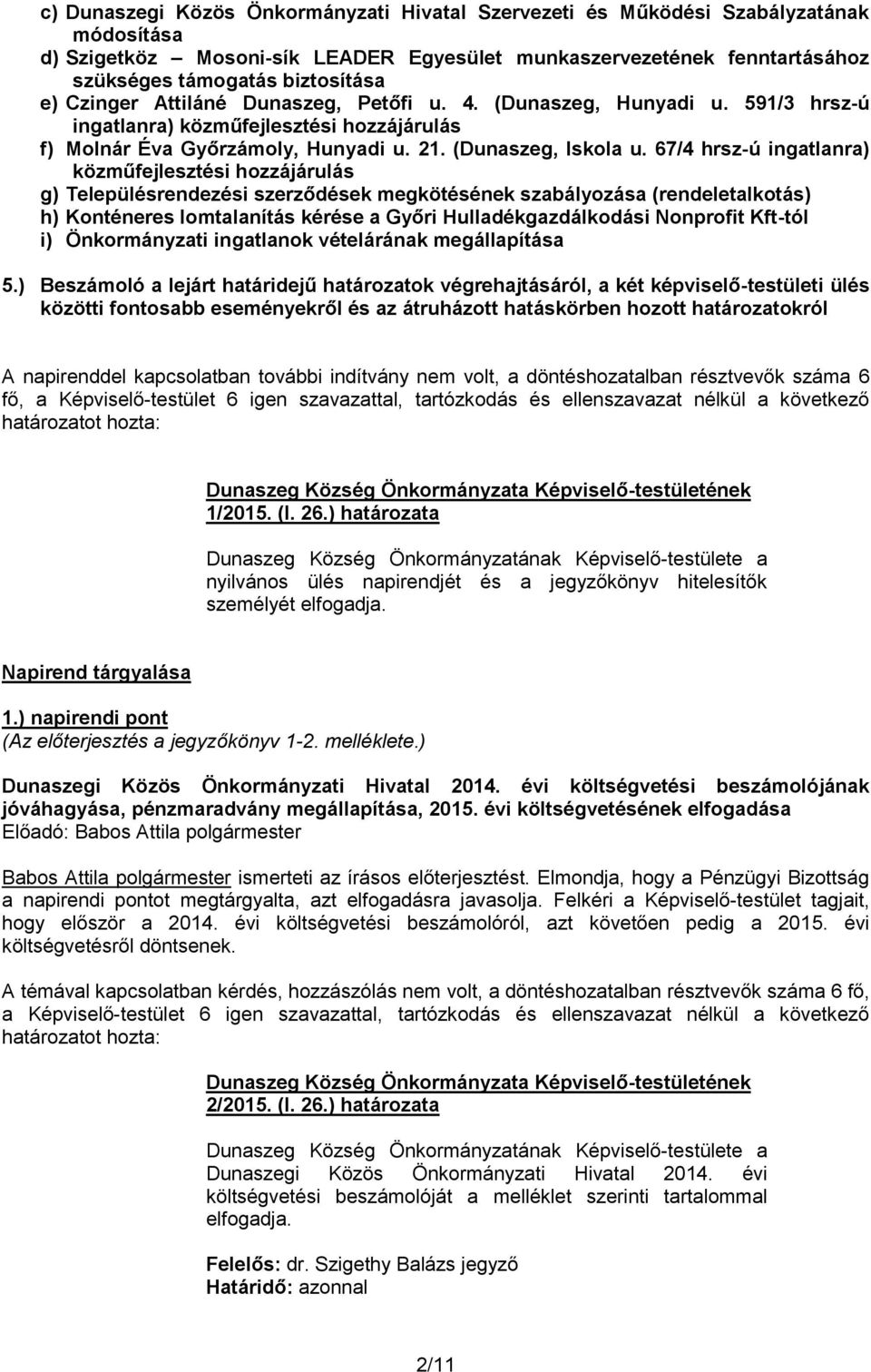 67/4 hrsz-ú ingatlanra) közműfejlesztési hozzájárulás g) Településrendezési szerződések megkötésének szabályozása (rendeletalkotás) h) Konténeres lomtalanítás kérése a Győri Hulladékgazdálkodási