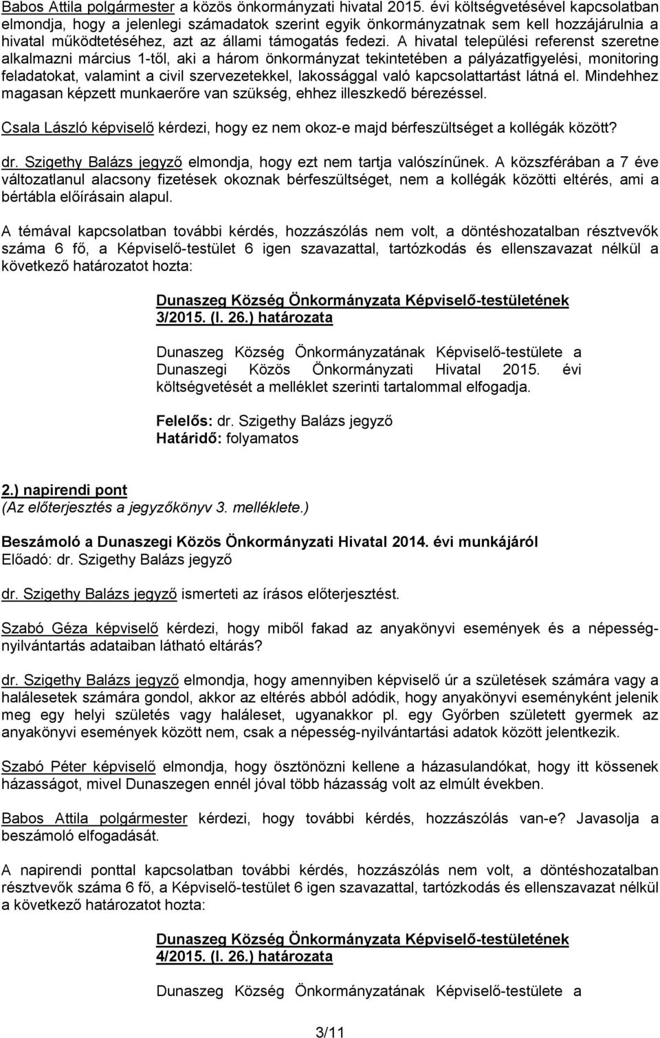 A hivatal települési referenst szeretne alkalmazni március 1-től, aki a három önkormányzat tekintetében a pályázatfigyelési, monitoring feladatokat, valamint a civil szervezetekkel, lakossággal való