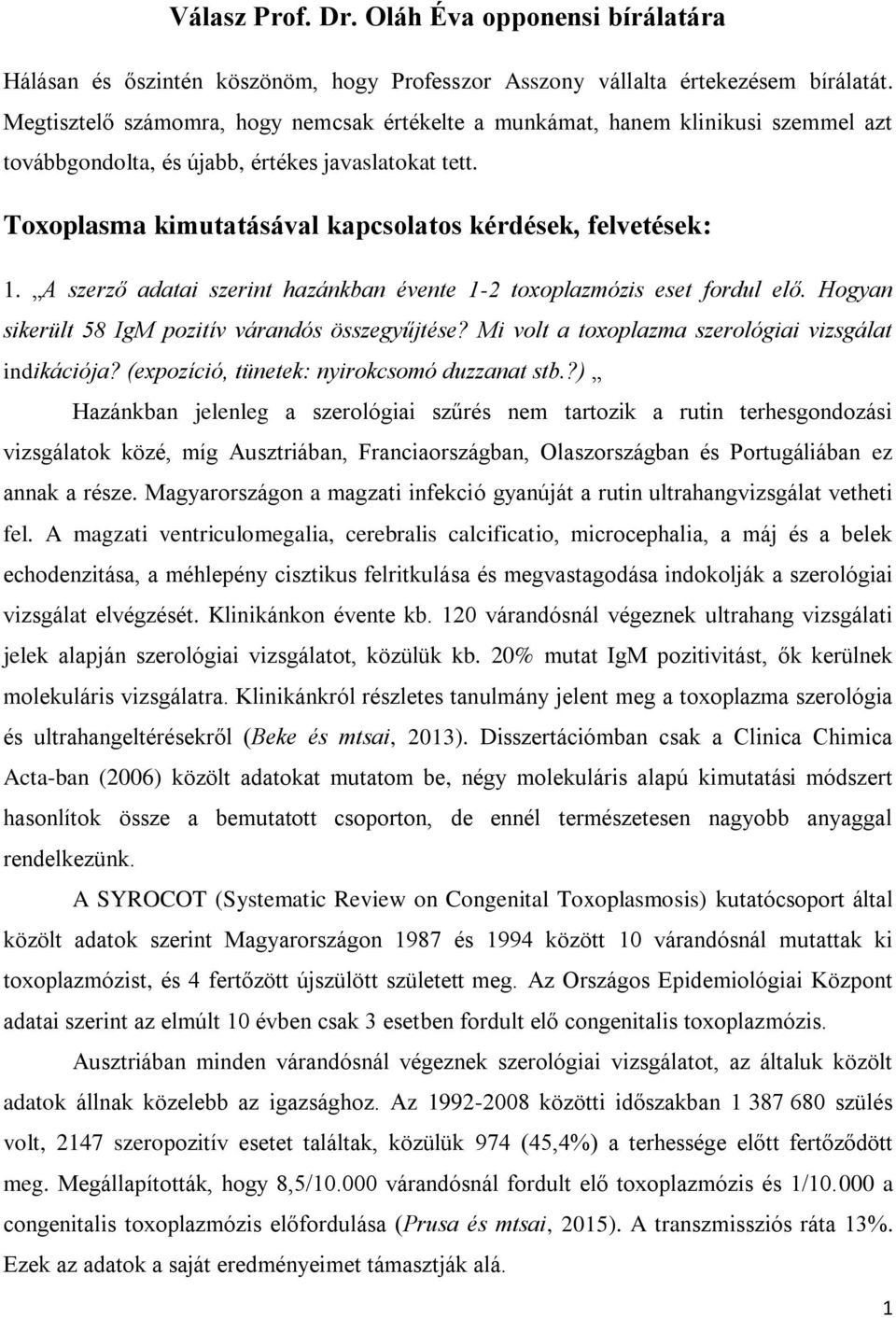 A szerző adatai szerint hazánkban évente 1-2 toxoplazmózis eset fordul elő. Hogyan sikerült 58 IgM pozitív várandós összegyűjtése? Mi volt a toxoplazma szerológiai vizsgálat indikációja?