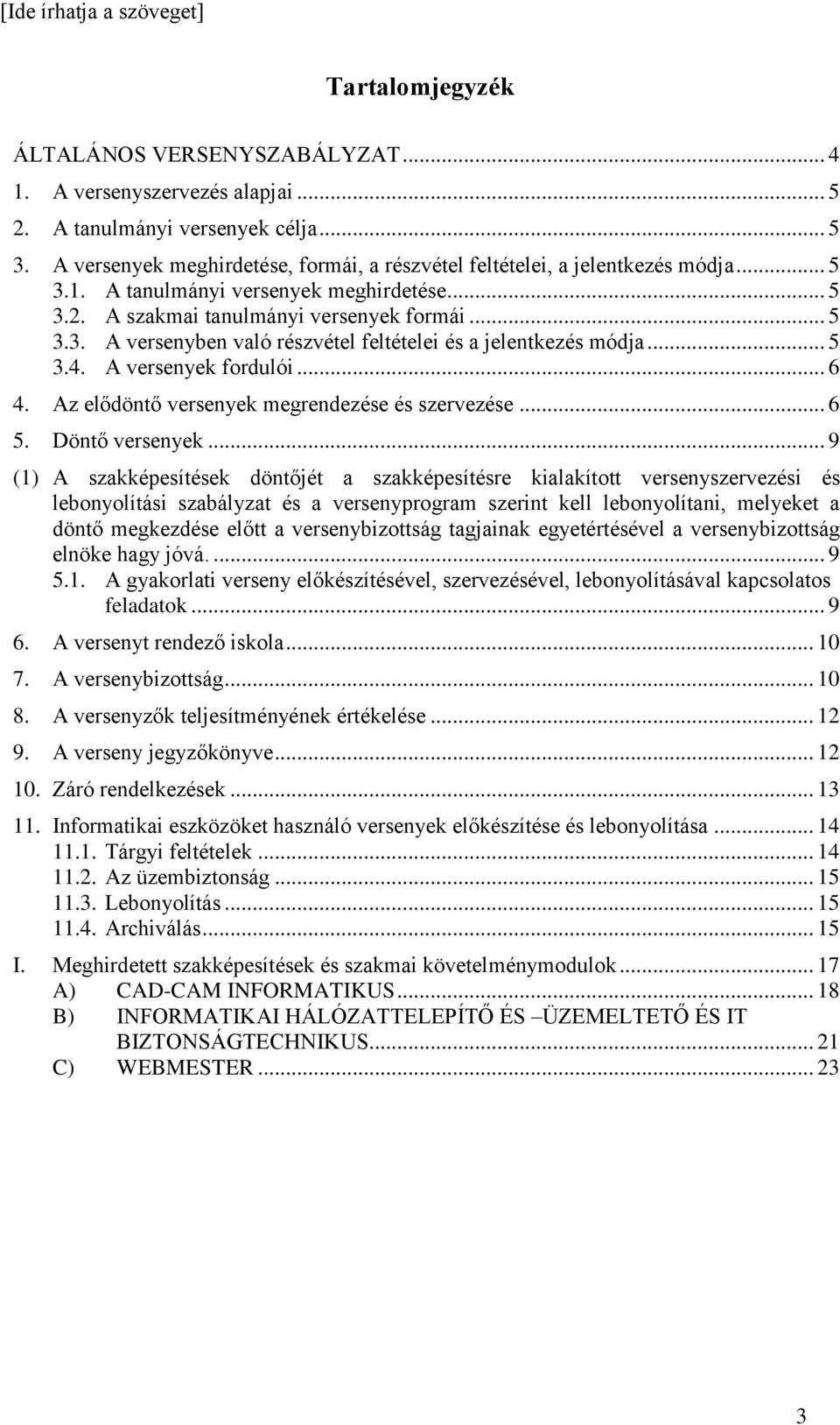 .. 5 3.4. A versenyek fordulói... 6 4. Az elődöntő versenyek megrendezése és szervezése... 6 5. Döntő versenyek.