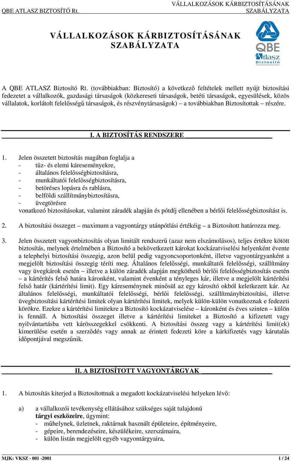 korlátolt felelısségő társaságok, és részvénytársaságok) a továbbiakban Biztosítottak részére. I. A BIZTOSÍTÁS RENDSZERE 1.