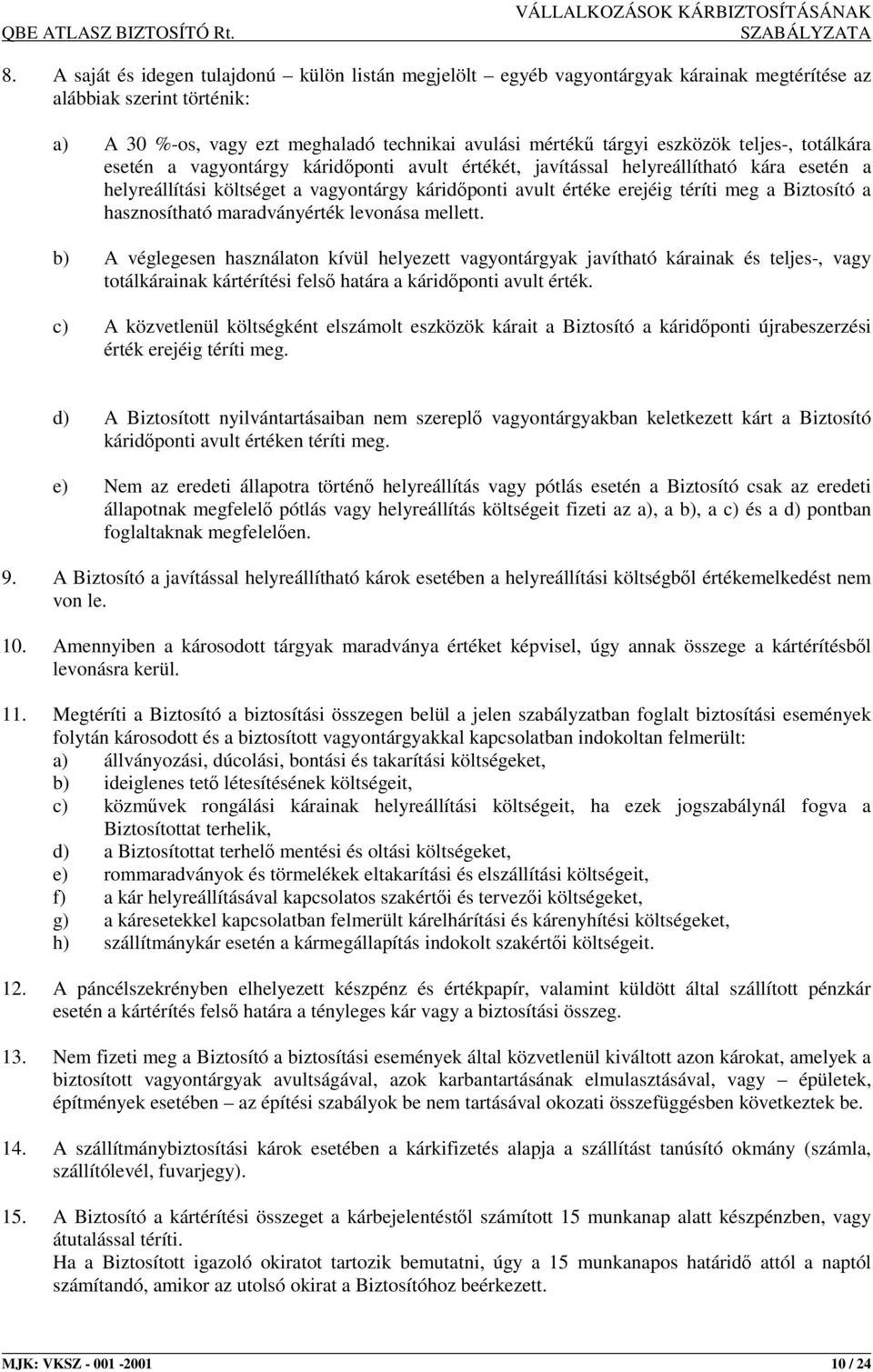 Biztosító a hasznosítható maradványérték levonása mellett.