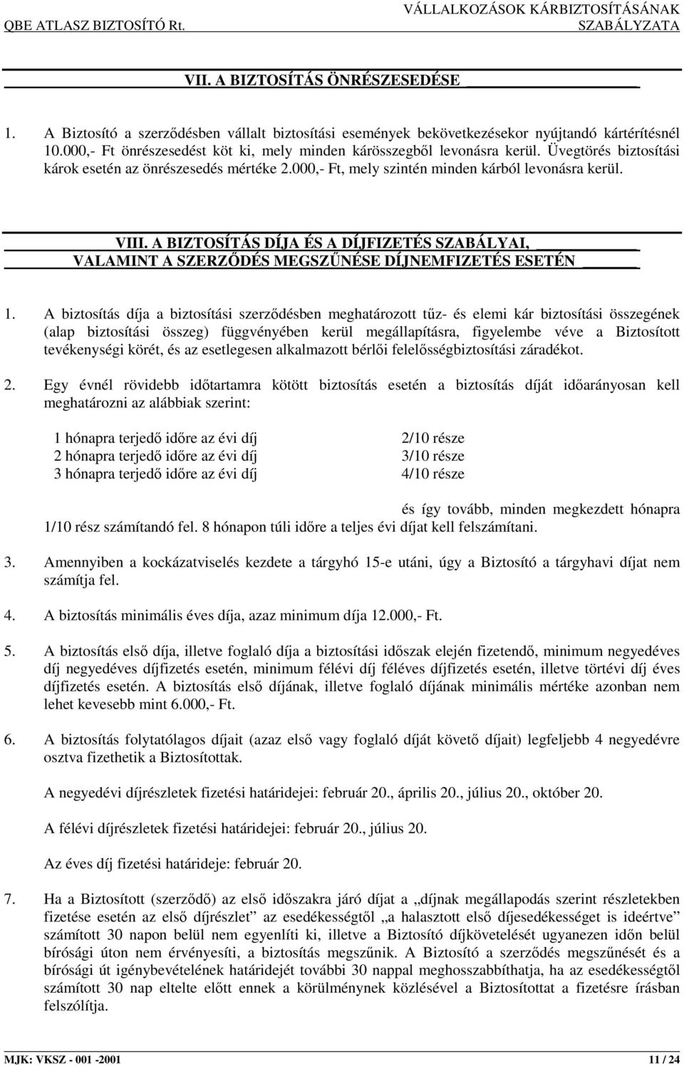 A BIZTOSÍTÁS DÍJA ÉS A DÍJFIZETÉS SZABÁLYAI, VALAMINT A SZERZİDÉS MEGSZŐNÉSE DÍJNEMFIZETÉS ESETÉN 1.