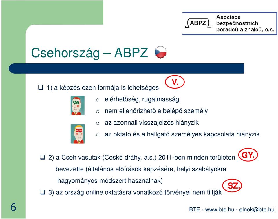 oktató és a hallgató személyes kapcsolata hiányzik 2) a Cseh vasutak (Ceské dráhy, a.s.) 2011-ben minden területen GY.