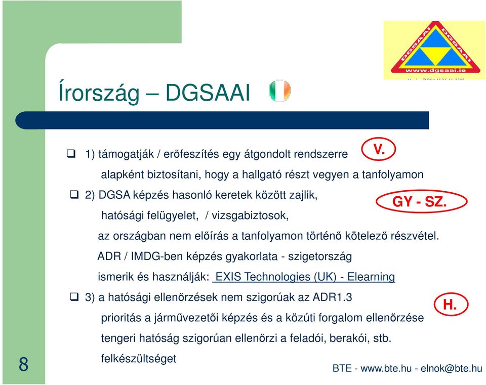 vizsgabiztosok, GY - SZ. az országban nem előírás a tanfolyamon történő kötelező részvétel.