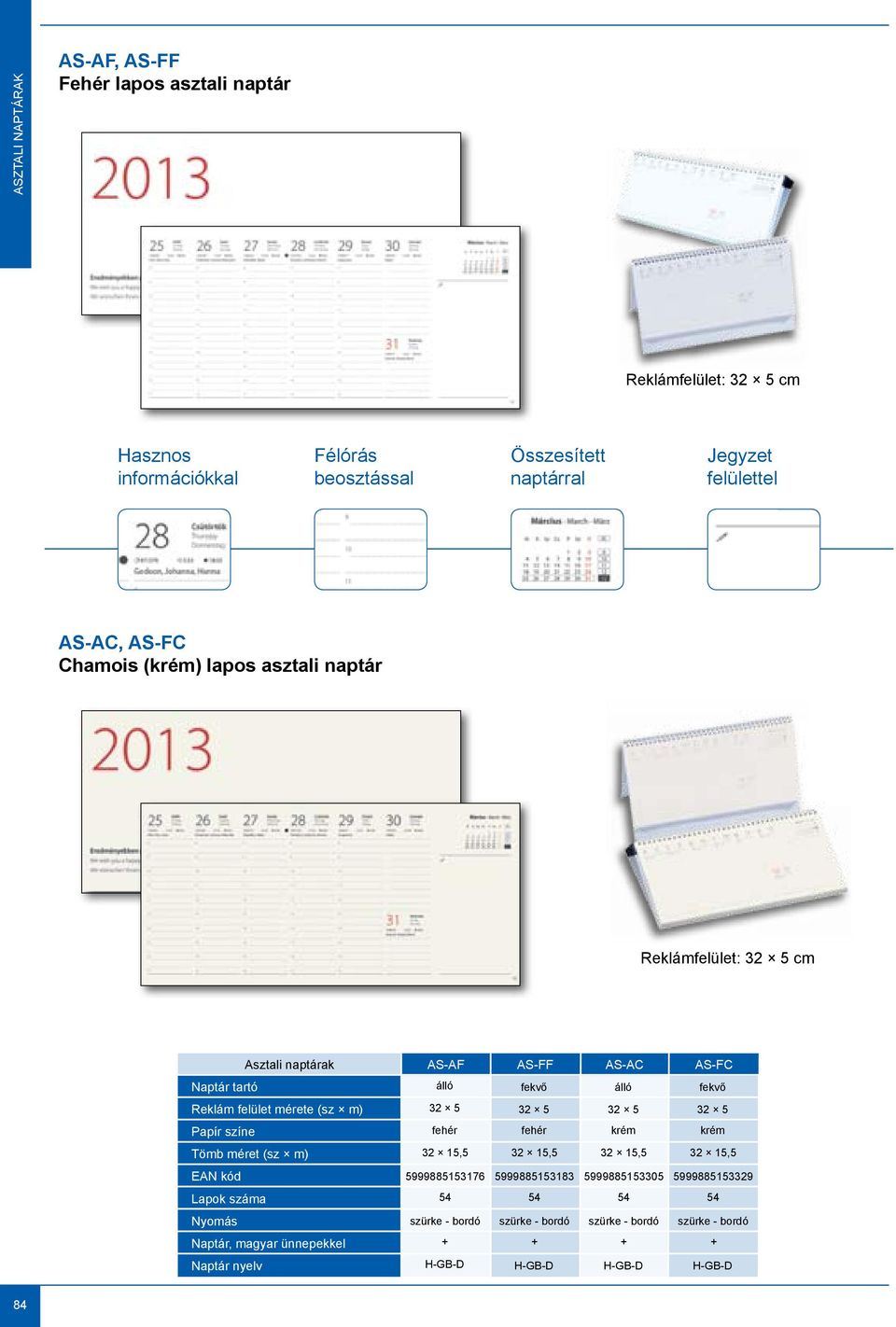 Asztali naptárak Naptár, magyar ünnepekkel AS-AF 32,5 AS-FF AS-AC 5536 5533 553305 AS-FC Naptár tartó álló fekvő álló fekvő Reklám