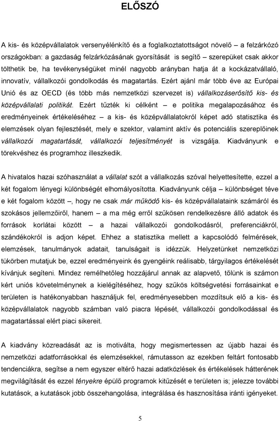 Ezért ajánl már több éve az Európai Unió és az OECD (és több más nemzetközi szervezet is) vállalkozáserősítő kis- és középvállalati politikát.