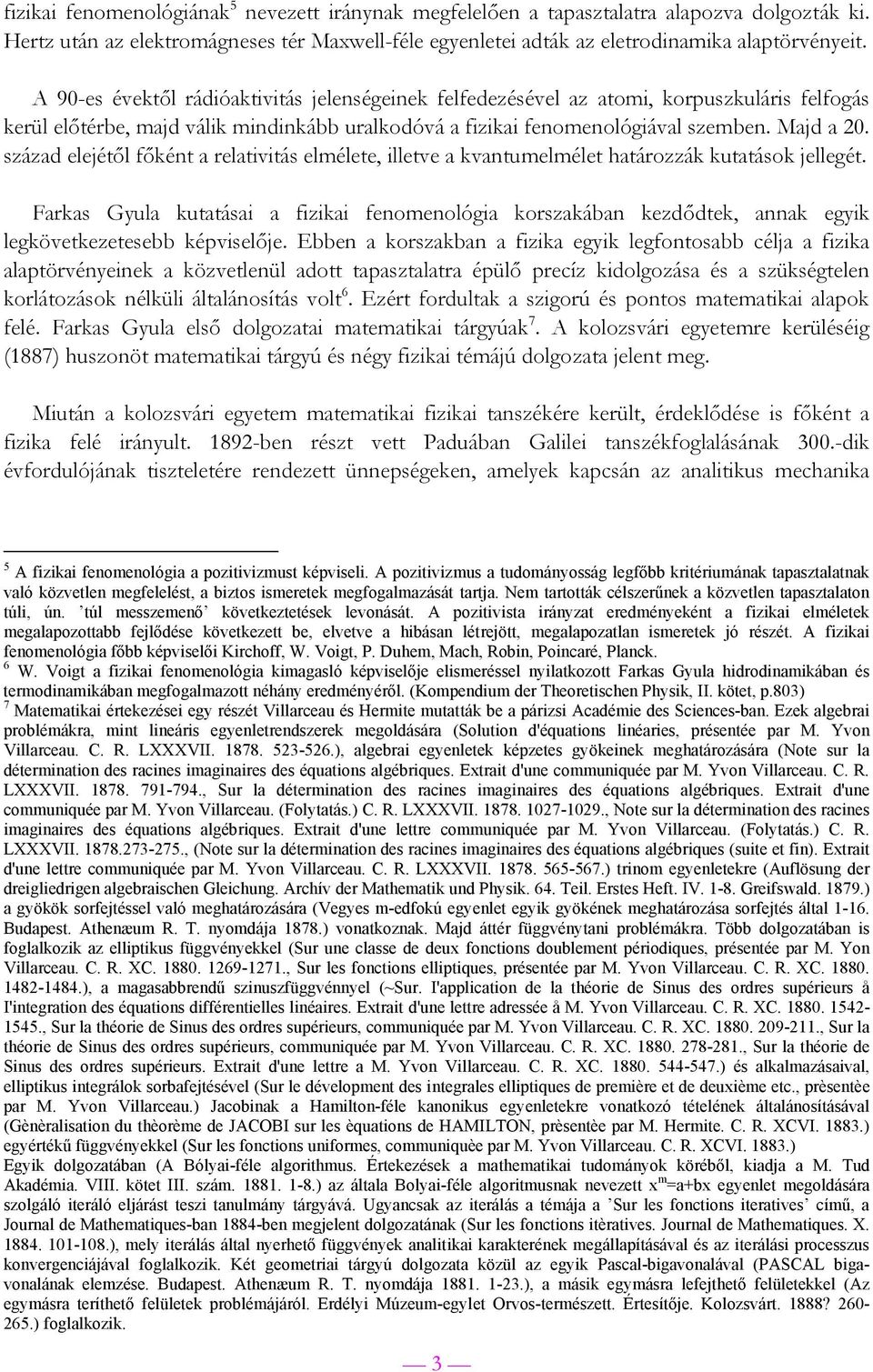 század elejétől főként a relatvtás elmélete, lletve a kvantumelmélet határozzák kutatások jellegét.