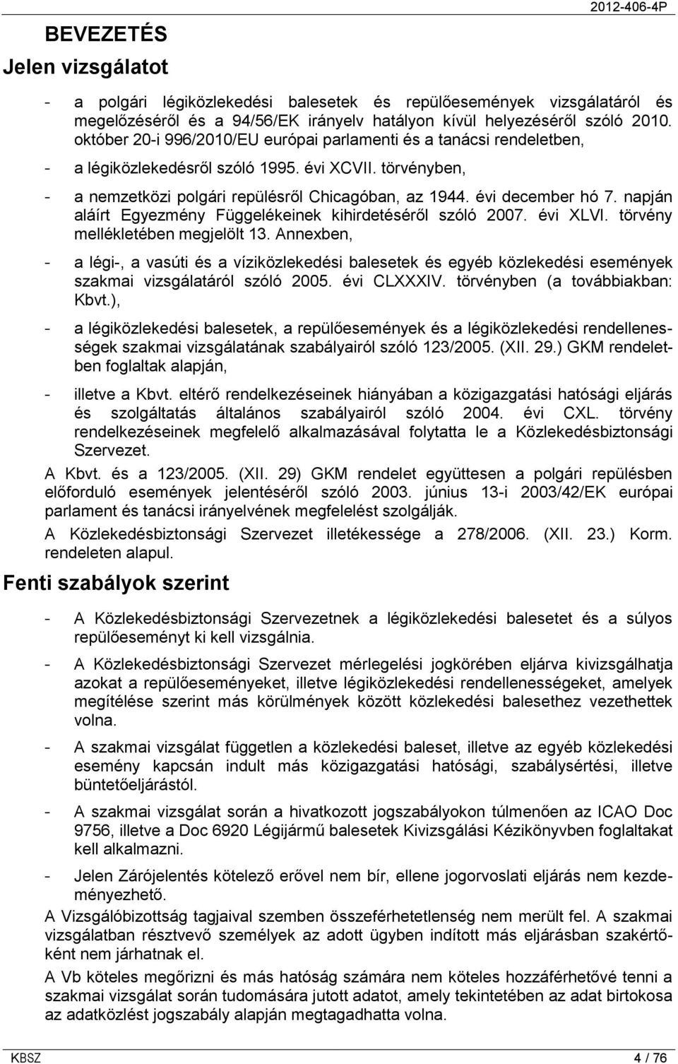 napján aláírt Egyezmény Függelékeinek kihirdetéséről szóló 2007. évi XLVI. törvény mellékletében megjelölt 13.