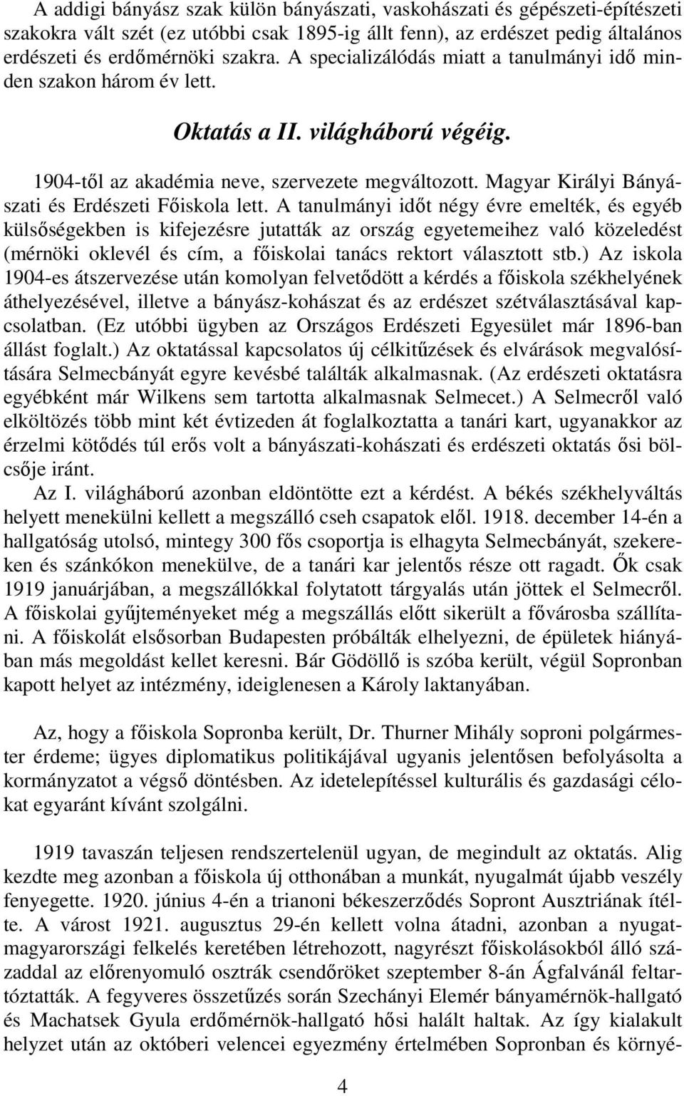 Magyar Királyi Bányászati és Erdészeti Fıiskola lett.