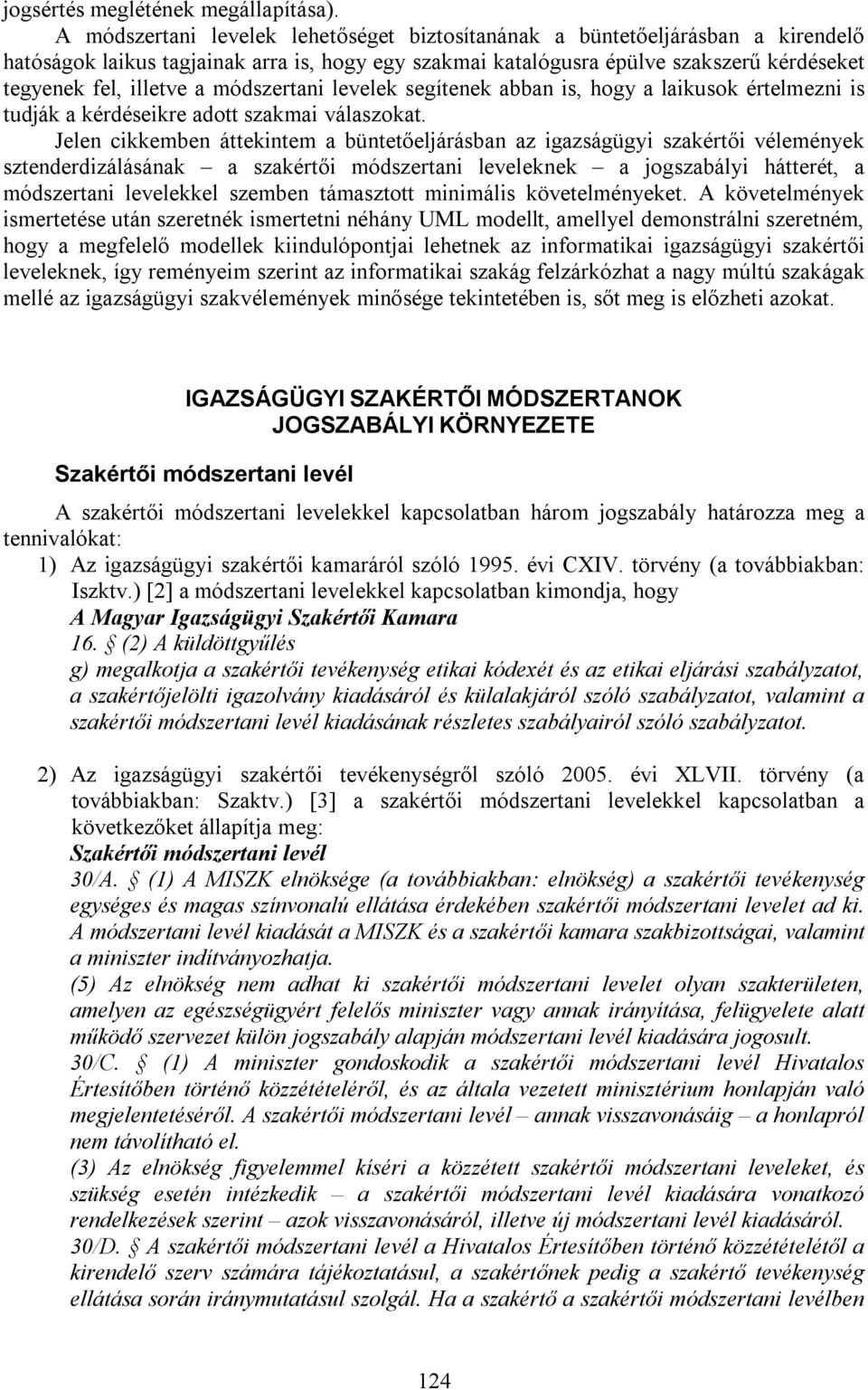 módszertani levelek segítenek abban is, hogy a laikusok értelmezni is tudják a kérdéseikre adott szakmai válaszokat.