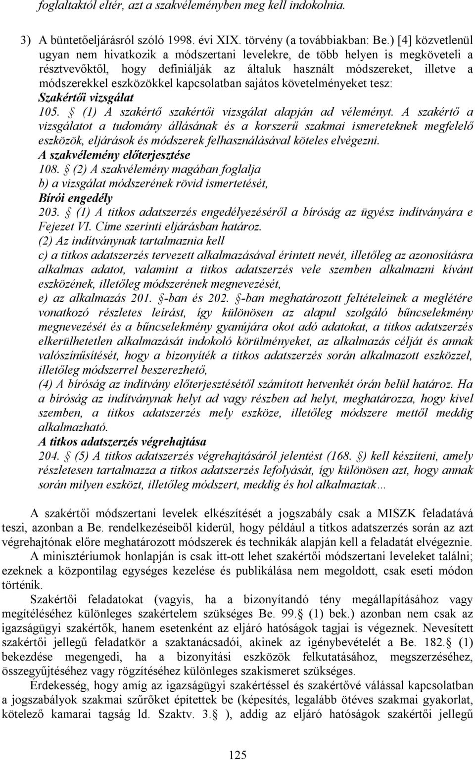 kapcsolatban sajátos követelményeket tesz: Szakértői vizsgálat 105. (1) A szakértő szakértői vizsgálat alapján ad véleményt.